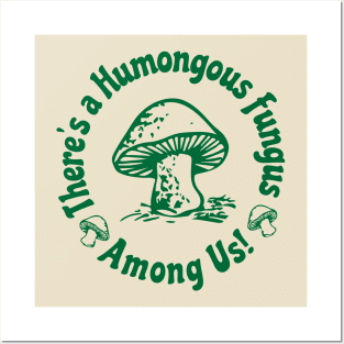 There Is a Humongous Fungus Among Us Posters and Art